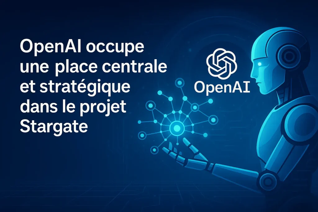 Stargate projet IA : OpenAI central dans le projet Stargate, rôle stratégique et leadership technologique